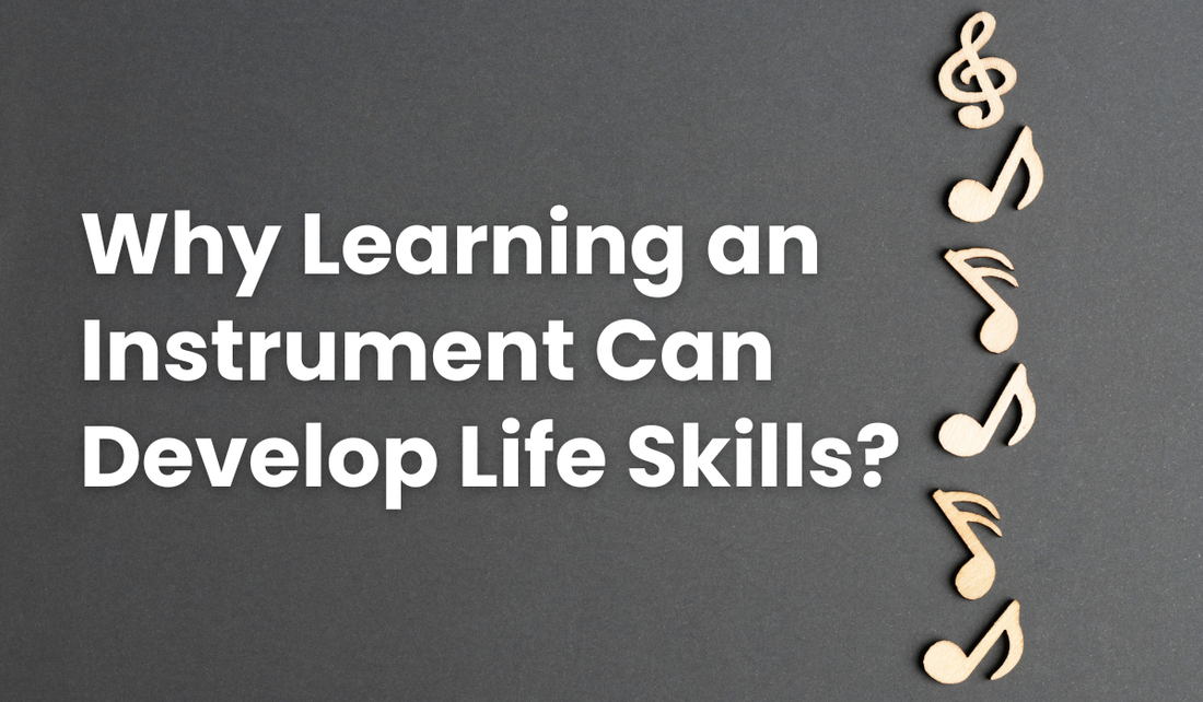 Why Learning an Instrument Can Develop Life Skills?