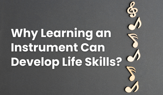 Why Learning an Instrument Can Develop Life Skills?