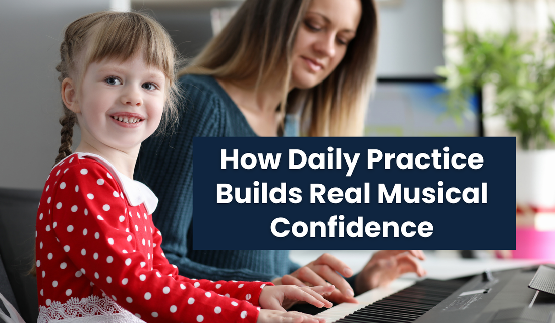 How Daily Practice Builds Real Musical Confidence