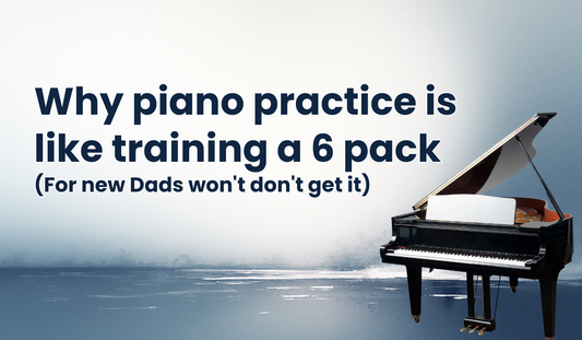 Why piano practice is like training a 6 pack (for new Dads won't don't get it)