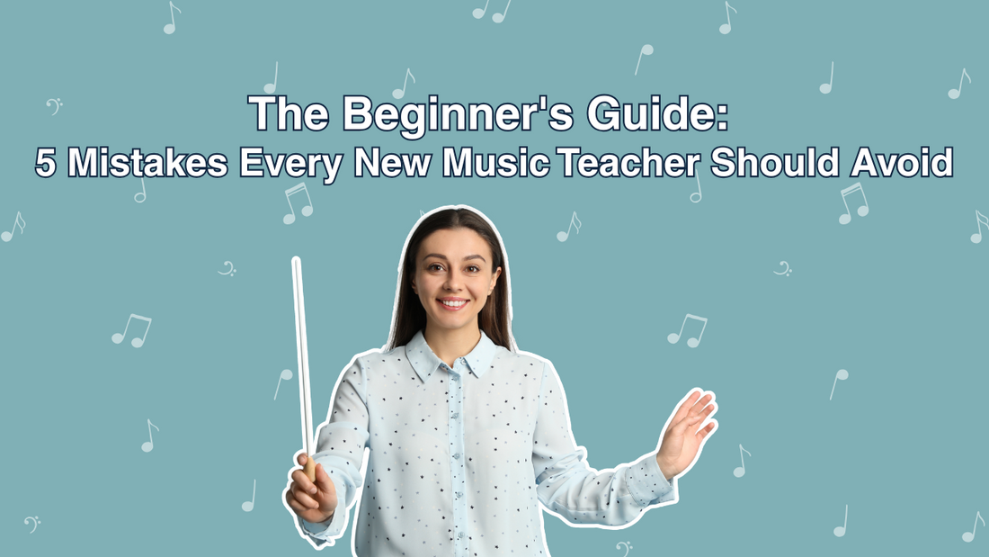 The Beginner's Guide: 5 Mistakes Every New Music Teacher Should Avoid