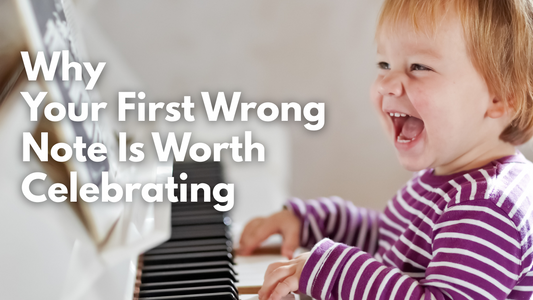 Why Your First Wrong Note Is Worth Celebrating